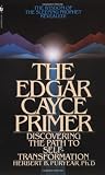 The Edgar Cayce Primer: Discovering the Path to Self Transformation