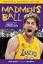 Madmen's Ball: The Continuing Saga of Kobe, Phil, and the Los Angeles Lakers