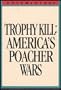 Trophy Kill - America's Poacher Wars