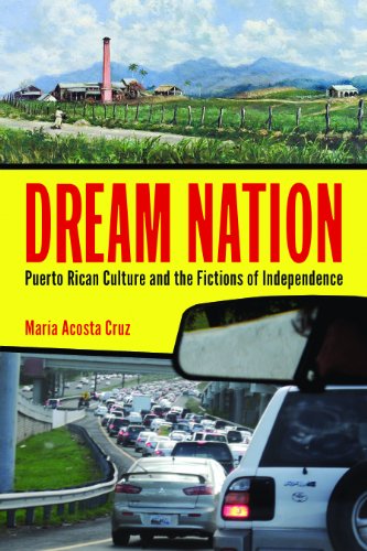 Dream Nation: Puerto Rican Culture and the Fictions of Independence (Latinidad: Transnational Cultures in the United States)