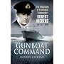 Gunboat Command: The Biography of Lieutenant Commander Robert Hichens DSO DSC RNVR