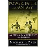 Power, Faith and Fantasy. America in the Middle East 1776 to the Present