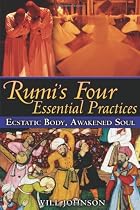 Rumi's Four Essential Practices: Ecstatic Body, Awakened Soul