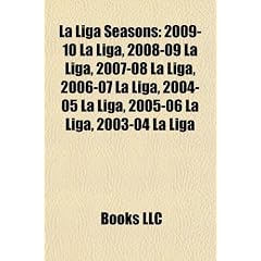 La Liga Seasons: 2009-10 La Liga, 2008-09 La Liga, 2007-08 La Liga, 2006-07 La Liga, 2004-05 La Liga, 2005-06 La Liga, 2003-04 La Liga