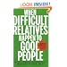 When Difficult Relatives Happen to Good People: Surviving Your Family and Keeping Your Sanity