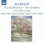 Martinu:  Peach Blossom, The Orphan & Other Songs