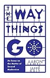 The way things go : an essay on the matter of second modernism