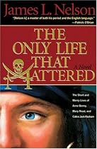 The Only Life That Mattered: The Short and Merry Lives of Anne Bonny, Mary Read, and Calico Jack Rackam