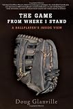 The Game from Where I Stand: A Ballplayers Inside View