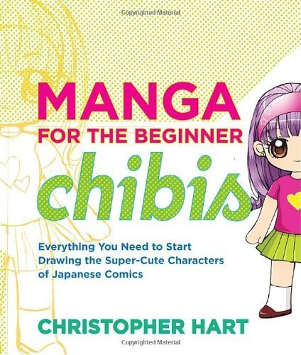 Manga for the Beginner Chibis: Everything You Need to Start Drawing the Super-Cute Characters of Japanese Comics by Hart, Christopher (2010) Paperback
