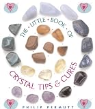 The Little Book of Crystal Tips and Cures