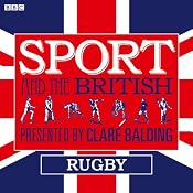 Sport and the British: Rugby | [Clare Balding]