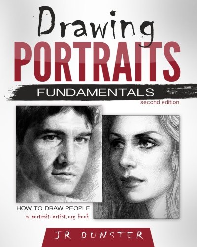 Drawing Portraits Fundamentals: A Portrait-Artist.org Book - How to Draw People, by J R Dunster