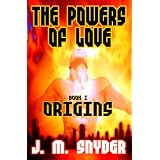 The Powers Of Love, Book I: Origins