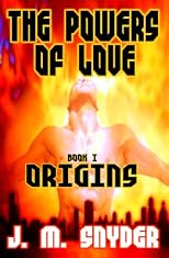The Powers Of Love, Book I: Origins