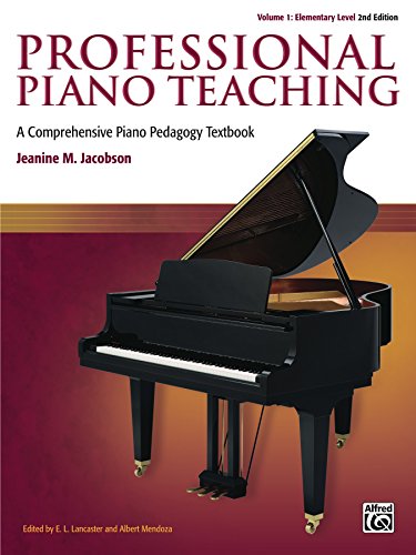 Professional Piano Teaching, Volume 1 - Elementary Levels: A Comprehensive Piano Pedagogy Textbook