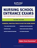 Kaplan Nursing School Entrance Exams: Your Complete Guide to Getting Into Nursing School (Kaplan Nursing School Entrance Exam)
