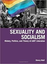 Sexuality and Socialism: History, Politics, and Theory of LGBT Liberation Sexuality and Socialism: History, Politics, and Theory of LGBT Liberation