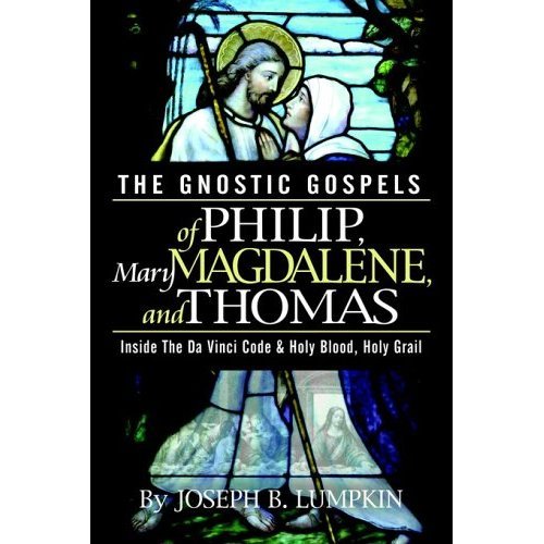 The Gnostic Gospels of Philip, Mary Magdalene, and Thomas