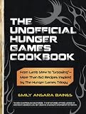 The Unofficial Hunger Games Cookbook: From Lamb Stew to "Groosling" - More than 150 Recipes Inspired by The Hunger Games Trilogy