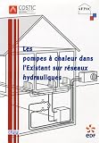 Les pompes � chaleur dans l'existant sur r�seaux hydrauliques : R�gles techniques et conseils pratiques de mise en oeuvre