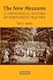 The New Measures: A Theological History of Democratic Practice