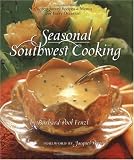 Seasonal Southwest Cooking: Contemporary Recipes & Menus for Every Occasion