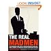 The Real Mad Men: The Remarkable True Story of Madison Avenue's Golden Age