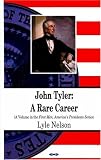 John Tyler: A Rare Career (First Men, America's Presidents)