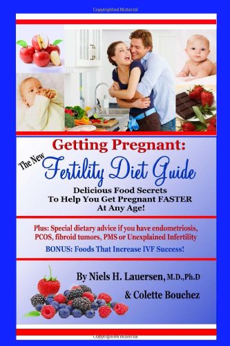 The New Fertility Diet Guide: Delicious Food Secrets To Help You Get Pregnant Faster At Any Age