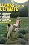 Llamas Are the Ultimate: Training, Feeding, Packing, Hunting, Fishing and Care