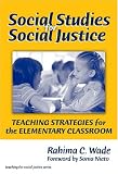 Social Studies for Social Justice: Teaching Strategies for the Elementary Classroom (Teaching for Social Justice Series)