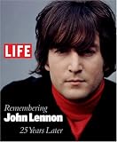Life: Remembering John Lennon: 25 Years Later