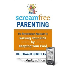 Screamfree Parenting: The Revolutionary Approach to Raising Your Kids by Keeping Your Cool