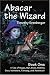 Abacar the Wizard: Book One: A Tale of Magic, War, Elves, Goblins, Orcs, Monsters, Fantasy, and Adventure