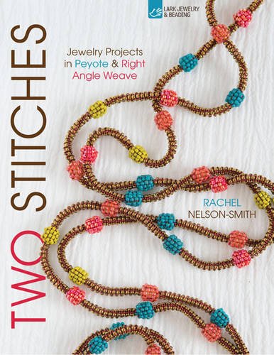 Two Stitches: Jewelry Projects in Peyote & Right Angle Weave (Bead Inspirations), by Rachel Nelson-Smith