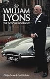 Sir William Lyons : the official biography