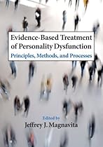Evidence-Based Treatment of Personality Dysfunction: Principles, Methods, and Processes Evidence-Based Treatment of Personality Dysfunction: Principles, Methods, and Processes