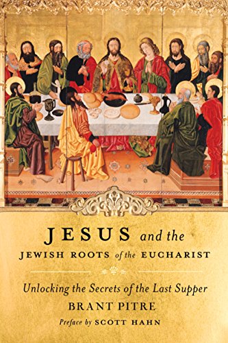 Download Jesus and the Jewish Roots of the Eucharist: Unlocking the Secrets of the Last Supper Download Jesus and the Jewish Roots of the Eucharist: Unlocking the Secrets of the Last Supper