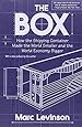 The Box: How the Shipping Container Made the World Smaller and the World Economy Bigger
