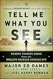 Tell Me What You See: Remote Viewing Cases from the World's Premier Psychic Spy