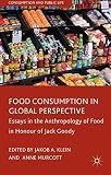 Food consumption in global perspective : essays in the anthropology of food in honour of Jack Goody