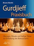 Produkt-Bild: Gurdjieff Praxisbuch - &Uuml;bungen, Rituale und heilige T&auml;nze zur Entfaltung des Bewusstseins