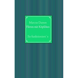 Flirten mit K&ouml;pfchen: So funktionierts 