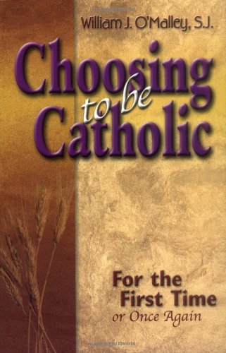 Choosing to Be Catholic: For the First Time, or Once Again
