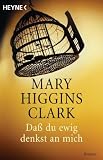 Dass du ewig denkst an mich: Roman - Mary Higgins Clark