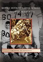 Metro Detroit's High School Football Rivalries (MI) (Images of Sports) (Images of Sports)