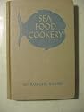 Sea food cookery: A complete handbook for every kind of fish cooking, with menus and suggestions for serving