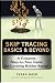 Skip Tracing Basics & Beyond: A Complete Step-by-Step Guide for Locating Hidden Assets