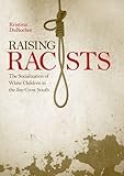 Raising Racists: The Socialization of White Children in the Jim Crow South (New Directions in Southern History)
